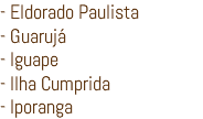 - Eldorado Paulista - Guarujá - Iguape - Ilha Cumprida - Iporanga